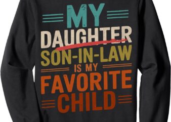 My Son In Law Is My Favorite Child Funny – Replaced Daughter Sweatshirt