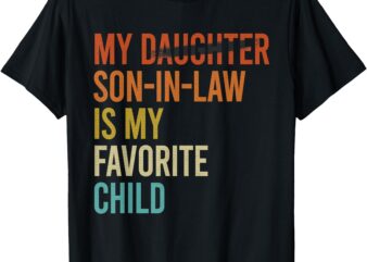 My Son In Law Is My Favorite Child Funny Replaced Daughter T-Shirt