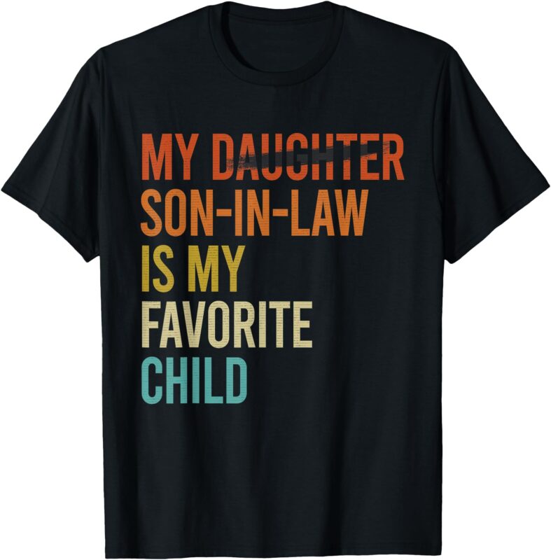 My Son In Law Is My Favorite Child Funny Replaced Daughter T-Shirt