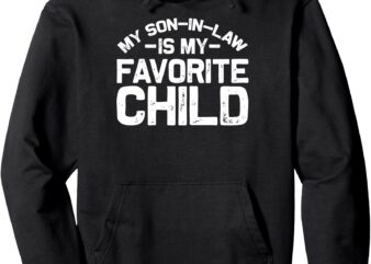 My Son In Law Is My Favorite Child Funny Retro Family Humor Pullover Hoodie