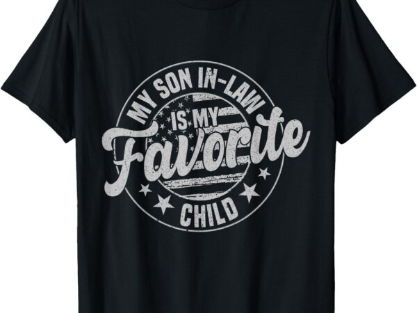 My son in law is my favorite child funny retro vintage t-shirt