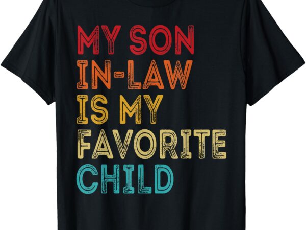 My son in law is my favorite child t-shirt