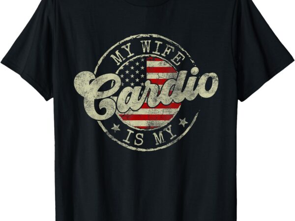 My wife is my cardio workout gym funny flag us american t-shirt