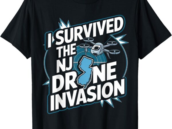 Nj drone i survived the new jersey drone invasion t-shirt