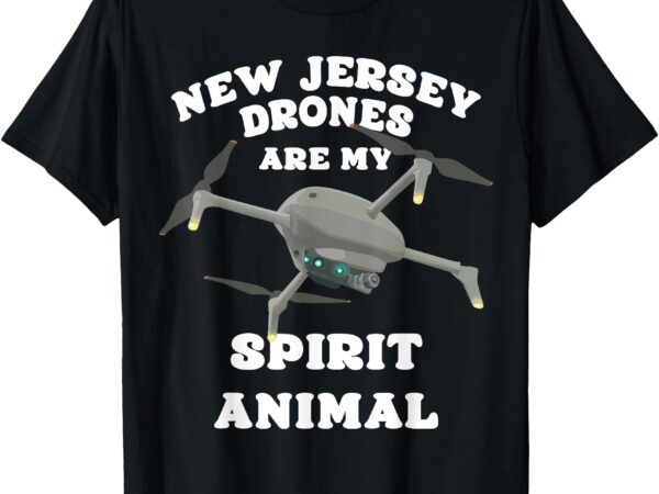 New jersey drones are my spirit animal, funny mystery drones t-shirt