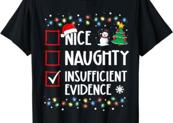 Nice Naughty Insufficient Evidence Christmas Family Xmas T-Shirt