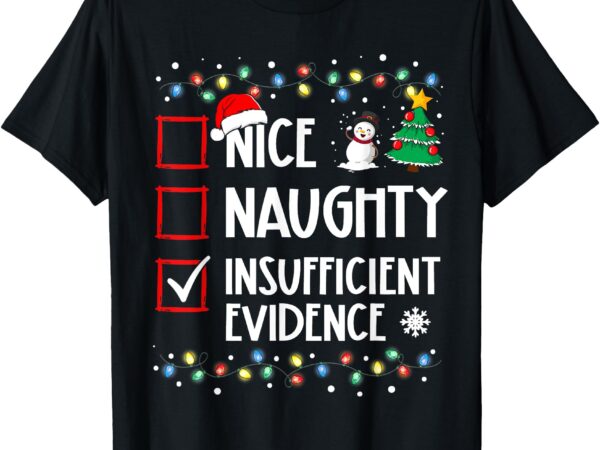 Nice naughty insufficient evidence christmas family xmas t-shirt