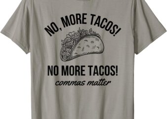 No More Tacos Punctuation Matters Funny English Teacher T-Shirt