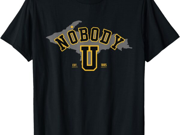 Nobody u – michigan team michigan nobody u t-shirt