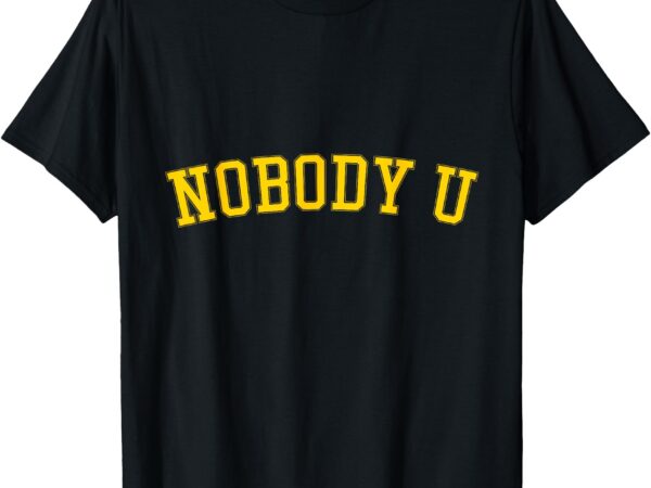 Nobody u tee – michigan team merch t-shirt