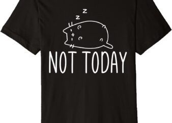 Not Today Crazy Cat T-Shirts Graphic Cute Funny Premium T-Shirt