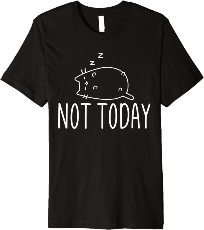 Not Today Crazy Cat T-Shirts Graphic Cute Funny Premium T-Shirt