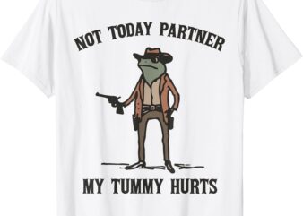 Not Today Partner My Tummy Hurts Cowboy Frog T-Shirt