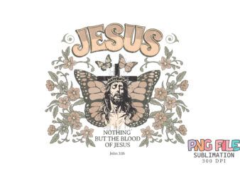 Nothing but the blood of Jesus PNG T Shirt Design Christian PNG, Christian SVG, Retro Sublimation Design Download, Trendy Shirt Design Tee