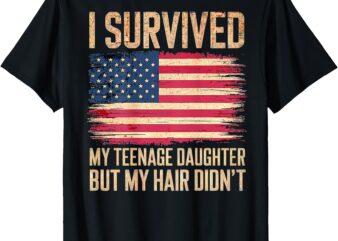 (ON BACK) I Survived My Teenage Daughter Father’s Day Funny T-Shirt