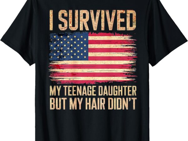 (on back) i survived my teenage daughter father’s day funny t-shirt