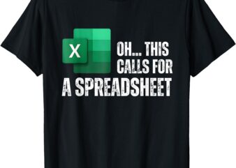 Oh This Calls For A Spreadsheet Funny Office T-Shirt