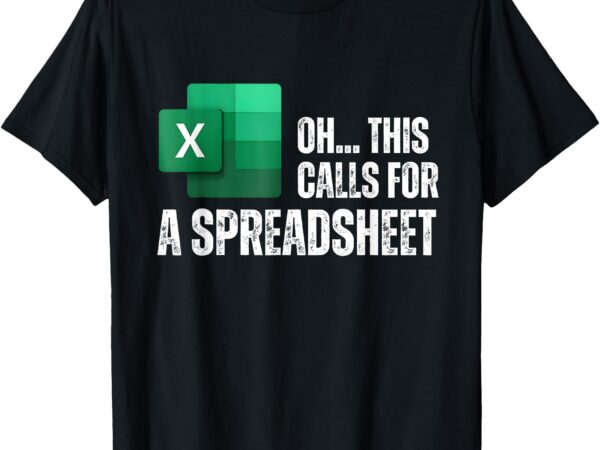 Oh this calls for a spreadsheet funny office t-shirt