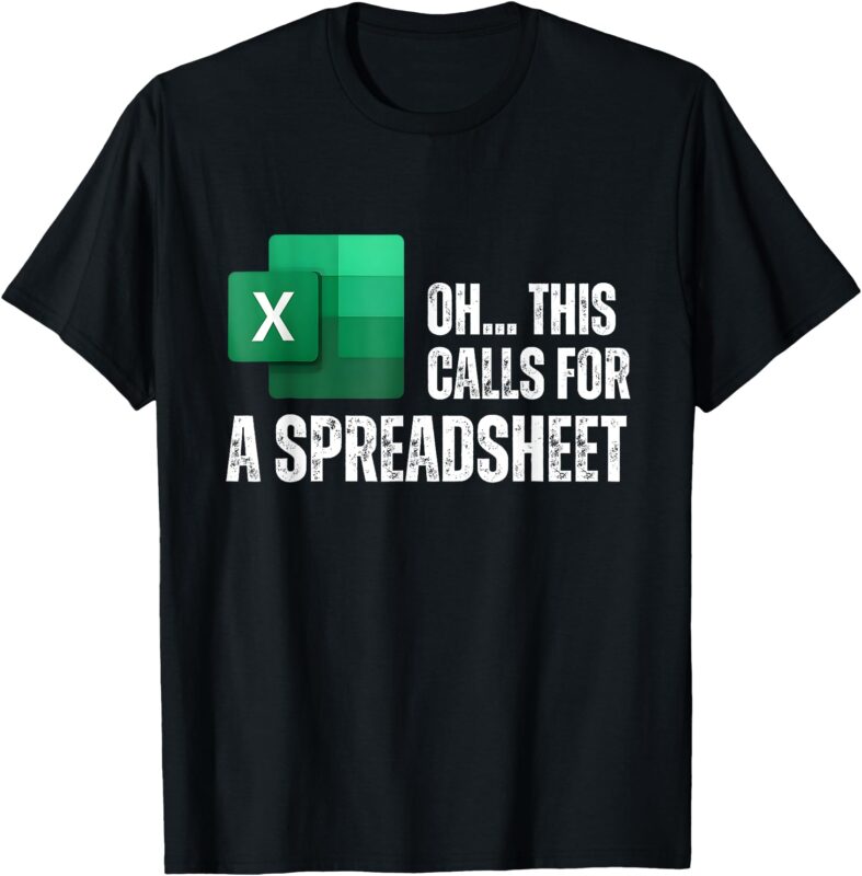 Oh This Calls For A Spreadsheet Funny Office T-Shirt