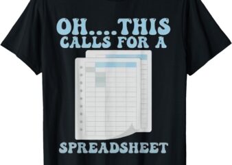 Oh… This Calls For A Spreadsheet Office Quote Saying Funny T-Shirt