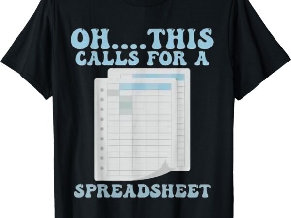 Oh… this calls for a spreadsheet office quote saying funny t-shirt