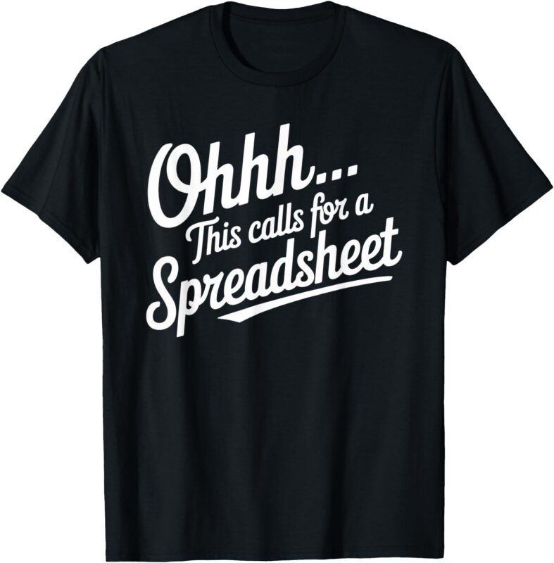 Oh… This Calls For A Spreadsheet Office Sarcastic Saying T-Shirt