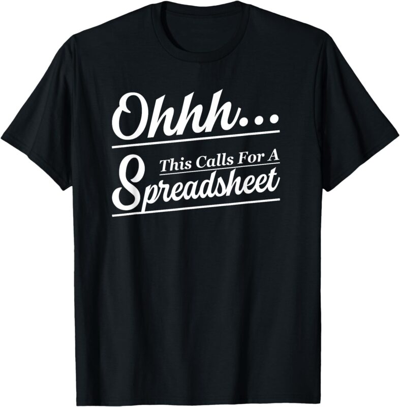 Oh… This Calls For A Spreadsheet Office Sarcastic T-Shirt