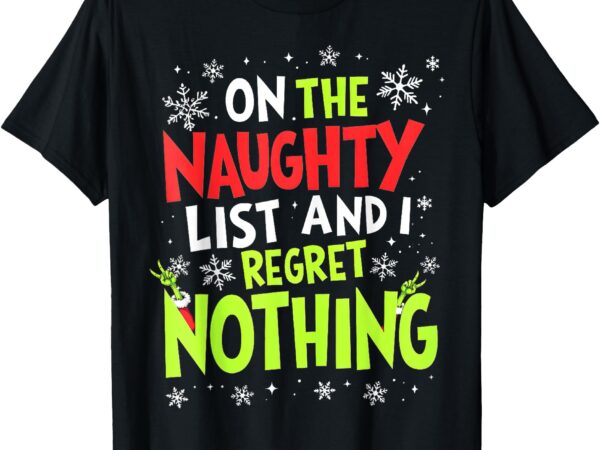 On the naughty list and i regret nothing t-shirt