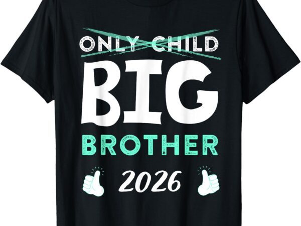 Only child big brother 2026, brother 2026 pregnancy announce t-shirt