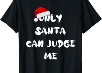 Only Santa can judge me,Funny Christmas Pajamas T-Shirt