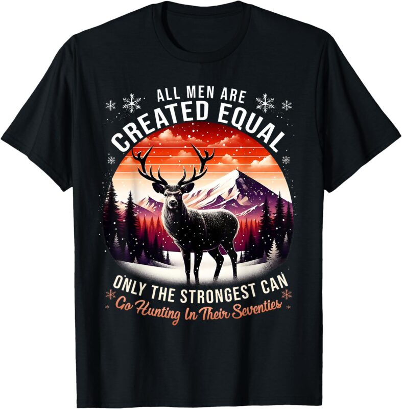 Only The Best Can Still Hunting in Their Seventies Strongest T-Shirt