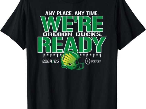 Oregon ducks college football playoff cfp 2024-25 ready t-shirt