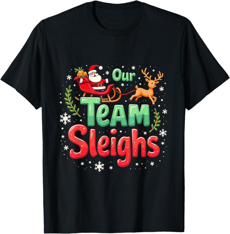 Our Team Sleighs Cheerful Santa Reindeers Team Sleigh T-Shirt