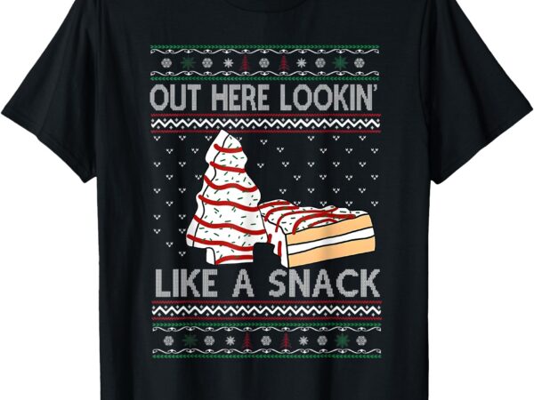 Out here lookin’ like a snack debbie cakes christmas tree t-shirt