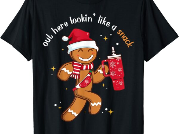 Out here looking like a snack boujee christmas gingerbread t-shirt