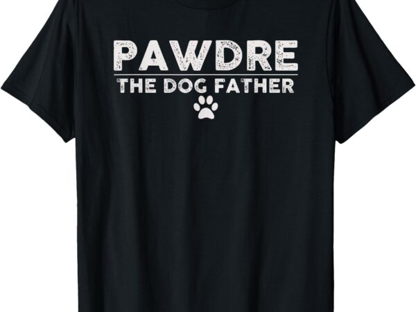 Pawdre the dog father dog dad fathers day christmas t-shirt