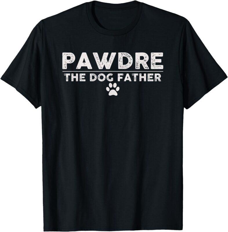 PAWDRE The Dog Father Dog Dad Fathers Day Christmas T-Shirt