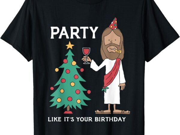 Party like it’s your birthday funny christmas tree jesus t-shirt