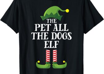 Pet All the Dogs Elf Shirt Matching Family Group Christmas T-Shirt