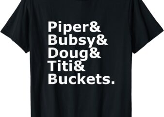 Piper & bubsy & doug & titi & buckets t-shirt