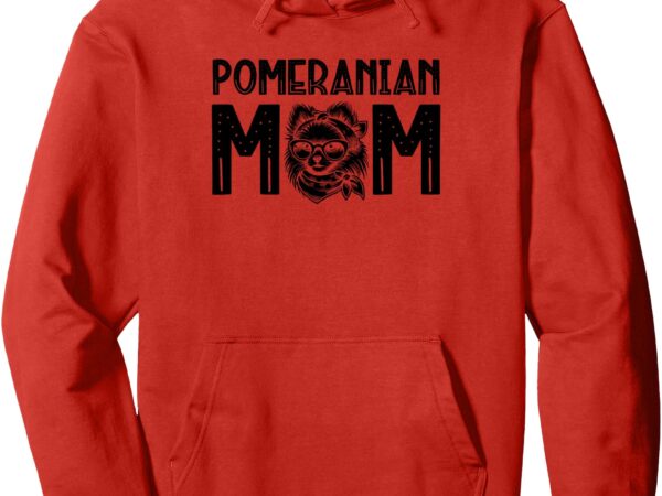 Pomeranian mom pomeranians pom dog pullover hoodie t shirt illustration