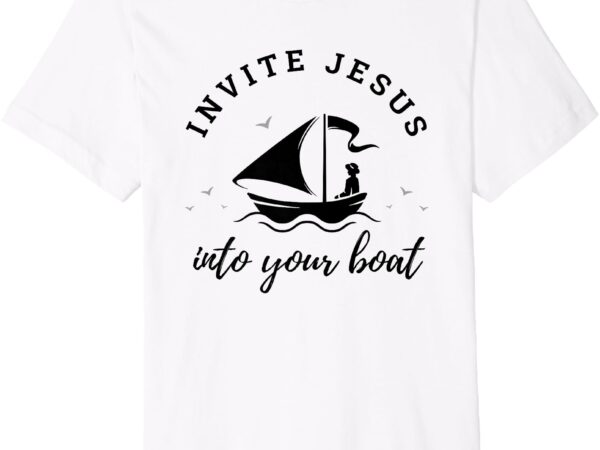 Premium invitation into the boat, cute bible christian premium t-shirt