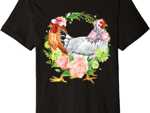 Preppy chicken girly floral design backyard chickens farm premium t-shirt