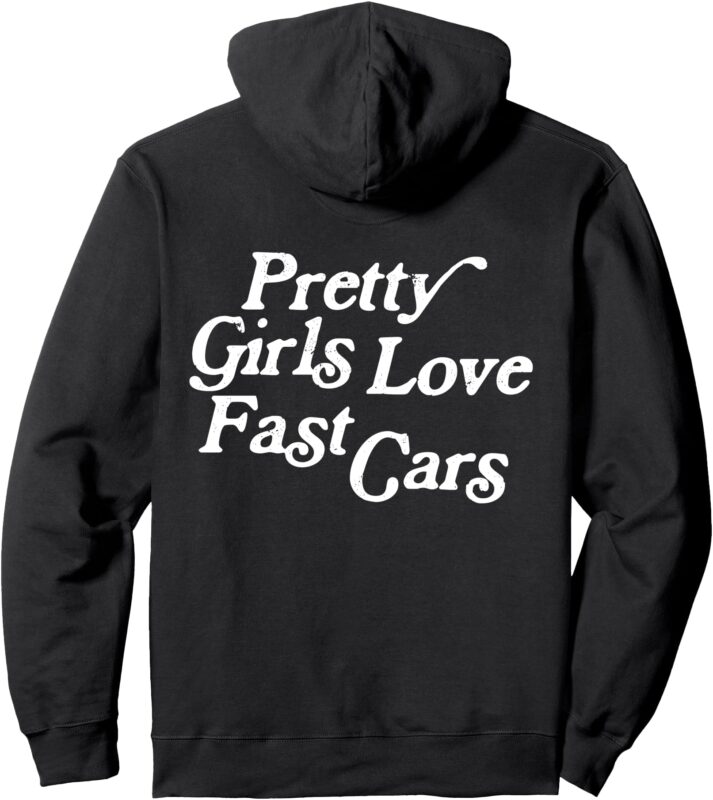 Pretty Girls Love Fast Cars Funny Car Lovers (ON BACK) Pullover Hoodie