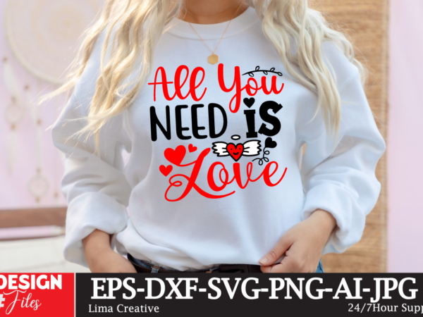 All youm need is love t-shirt design,valentines svg bundle, valentines day svg, happy valentine svg, love svg, heart svg, love day svg, cupi