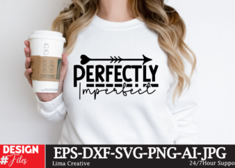 Perfectly Imperfect T-shirt Design, Motivational Svg Bundle, Positive Quote svg, Affirmation svg, Cute Inspirational svg, Saying Svg, Png Fi