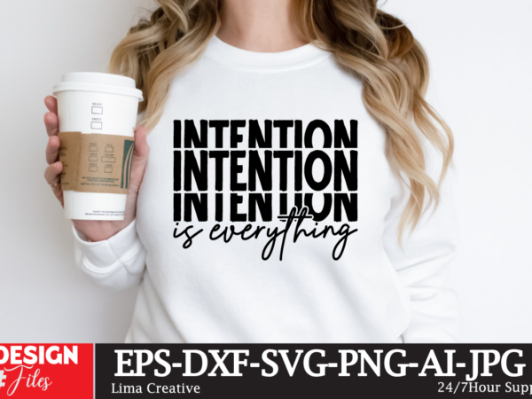 Intention is everything t-shirt design, motivational svg bundle, positive quote svg, affirmation svg, cute inspirational svg, saying svg, pn