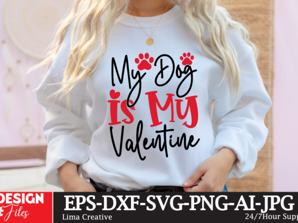 My dog is my valentine t-shirt design, valentines svg bundle, valentines day svg, happy valentine svg, love svg, heart svg, love day svg, cu