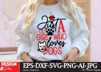 Just A Girl Who Loves Dogs T-shirt Design, Valentines svg bundle, Valentines Day Svg, Happy valentine svg, Love Svg, Heart svg, Love day svg