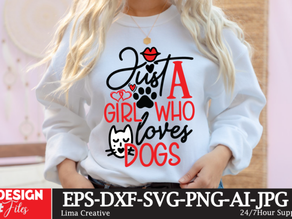 Just a girl who loves dogs t-shirt design, valentines svg bundle, valentines day svg, happy valentine svg, love svg, heart svg, love day svg